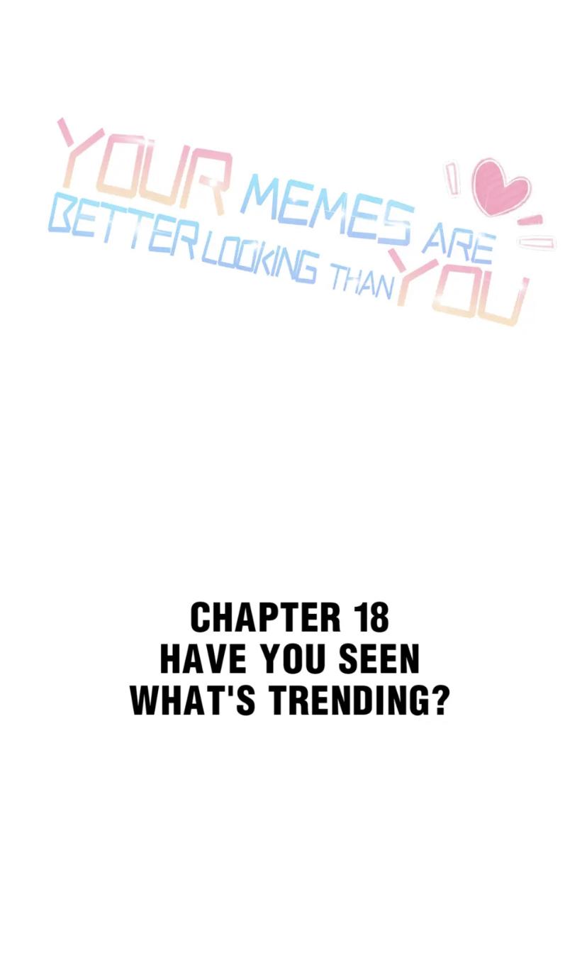 Your Memes Are Better Looking Than You Chapter 18 - Picture 1