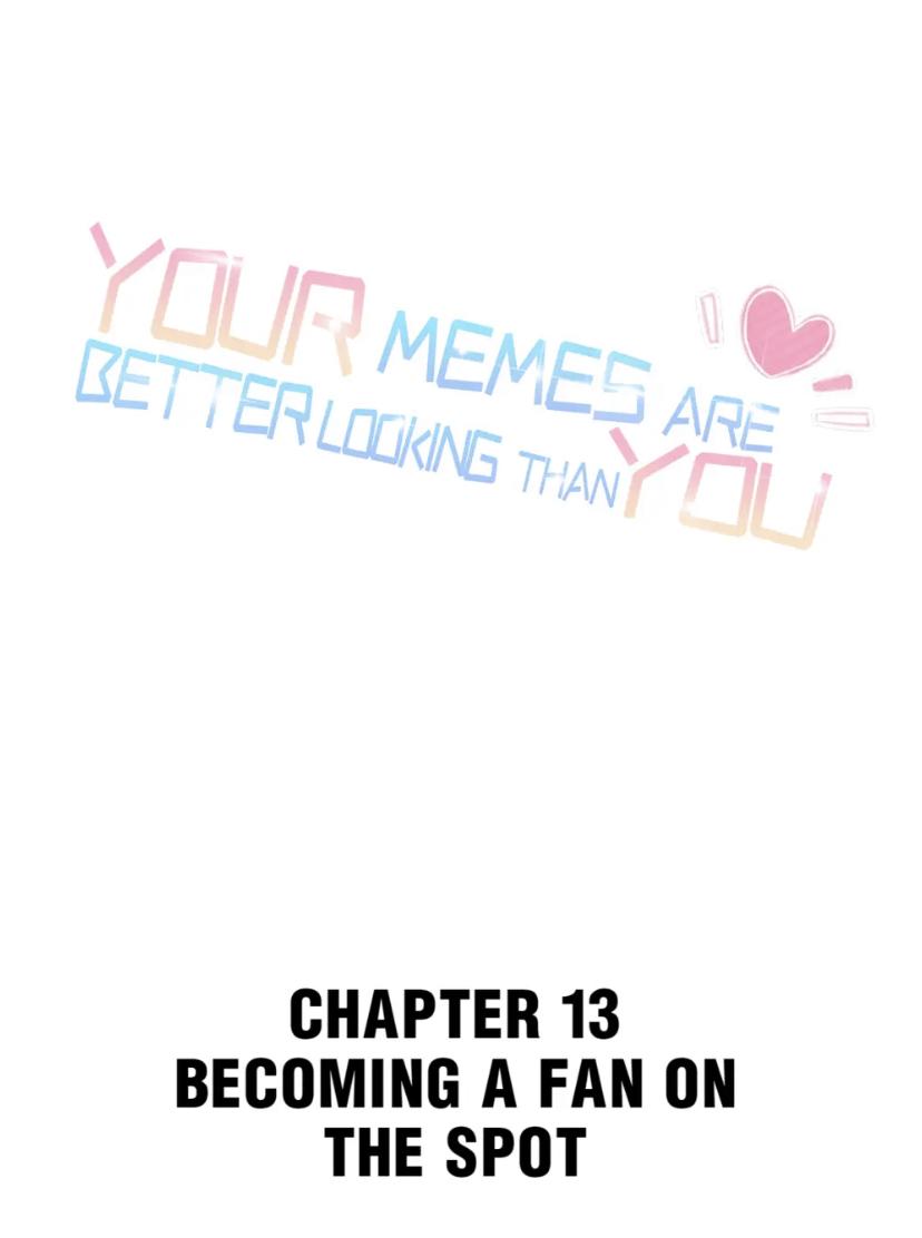 Your Memes Are Better Looking Than You Chapter 13 - Picture 1