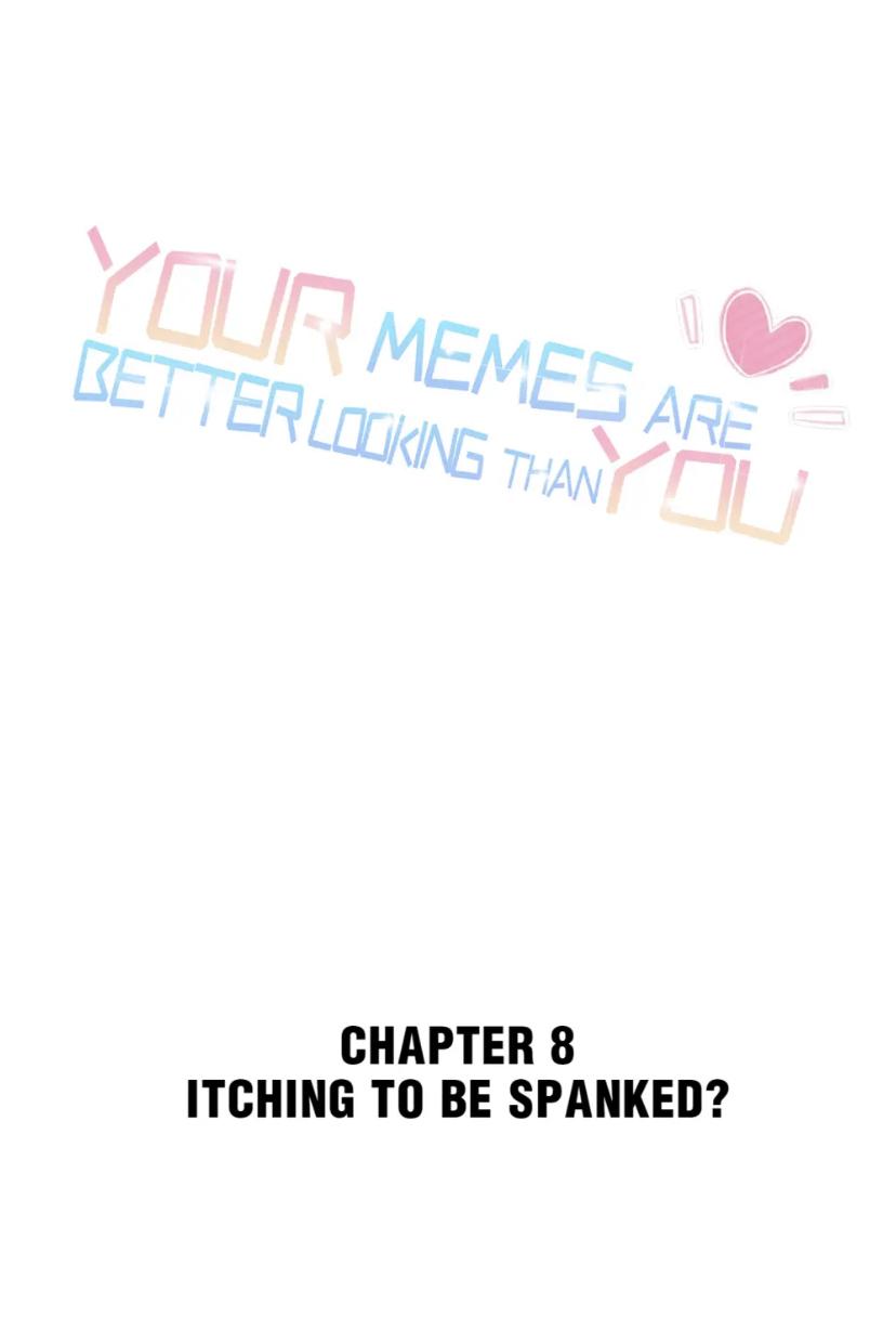 Your Memes Are Better Looking Than You Chapter 8 - Picture 2