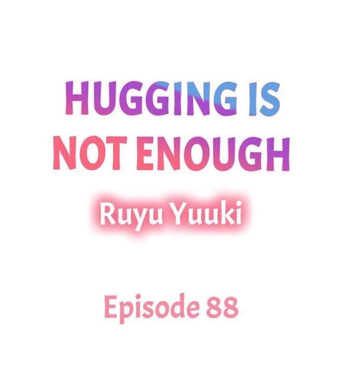 Hugging Is Not Enough Chapter 88 - Picture 1