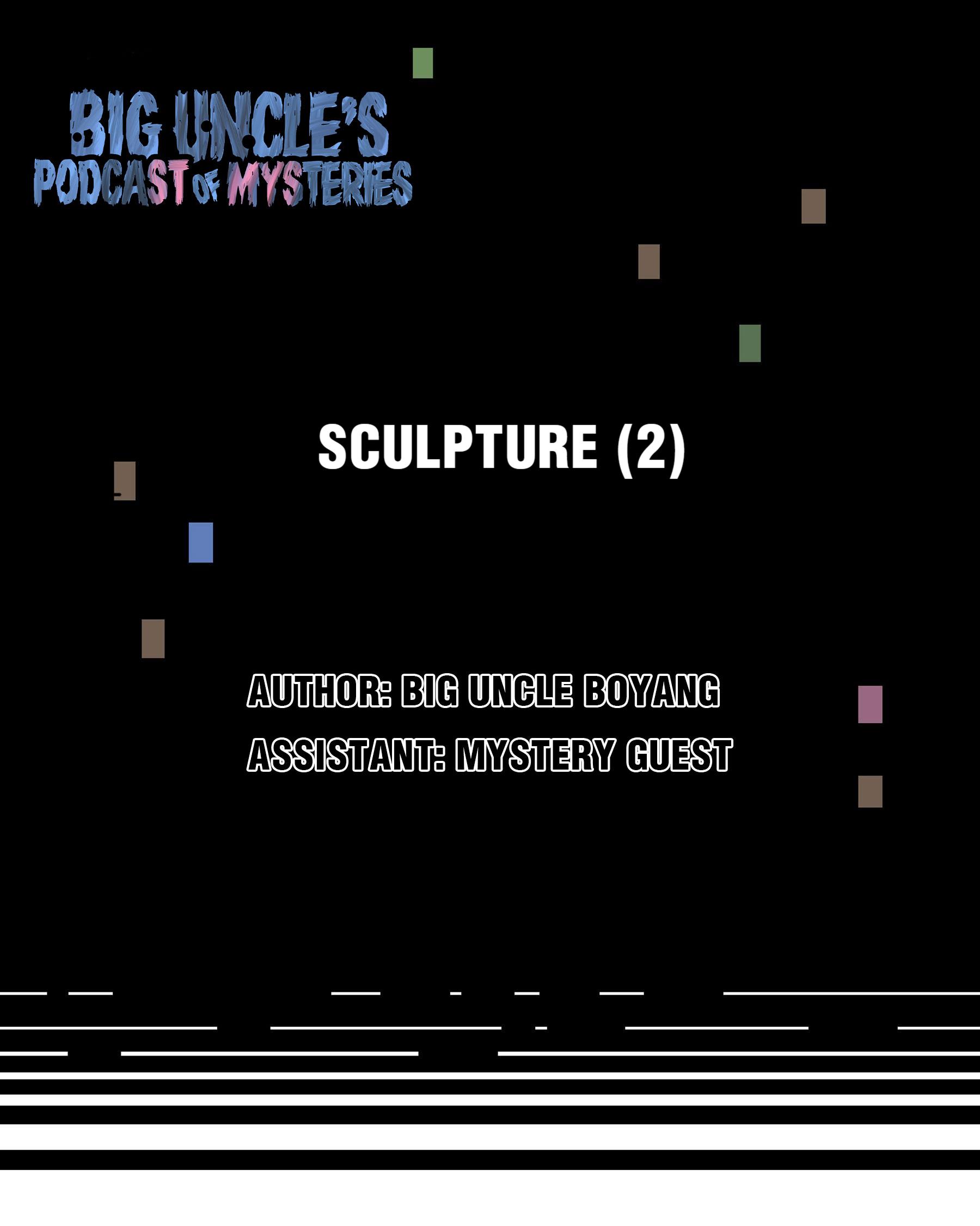 Big Uncle’S Podcast Of Mysteries Chapter 12: Sculpture (2) - Picture 1