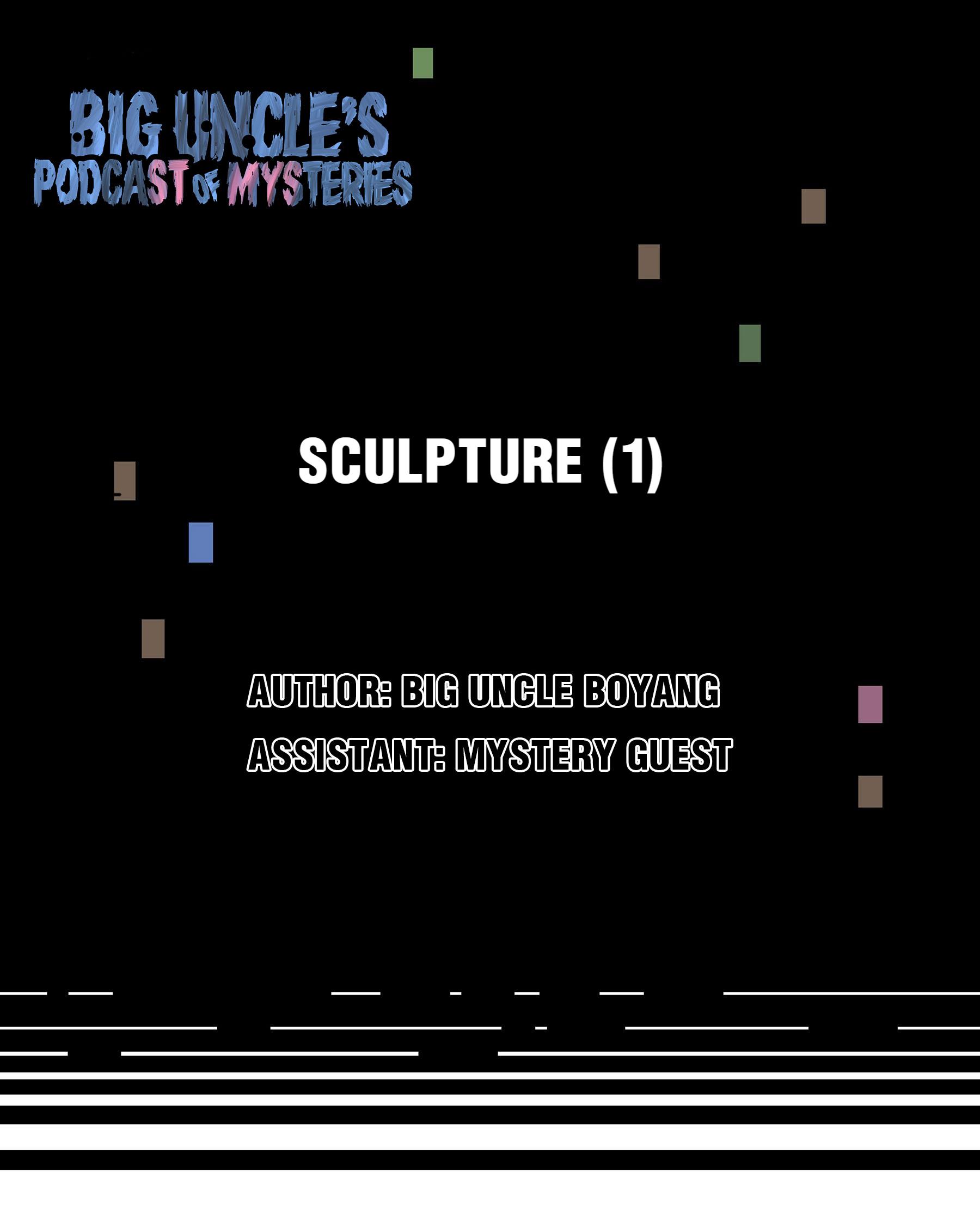 Big Uncle’S Podcast Of Mysteries Chapter 11: Sculpture (1) - Picture 1