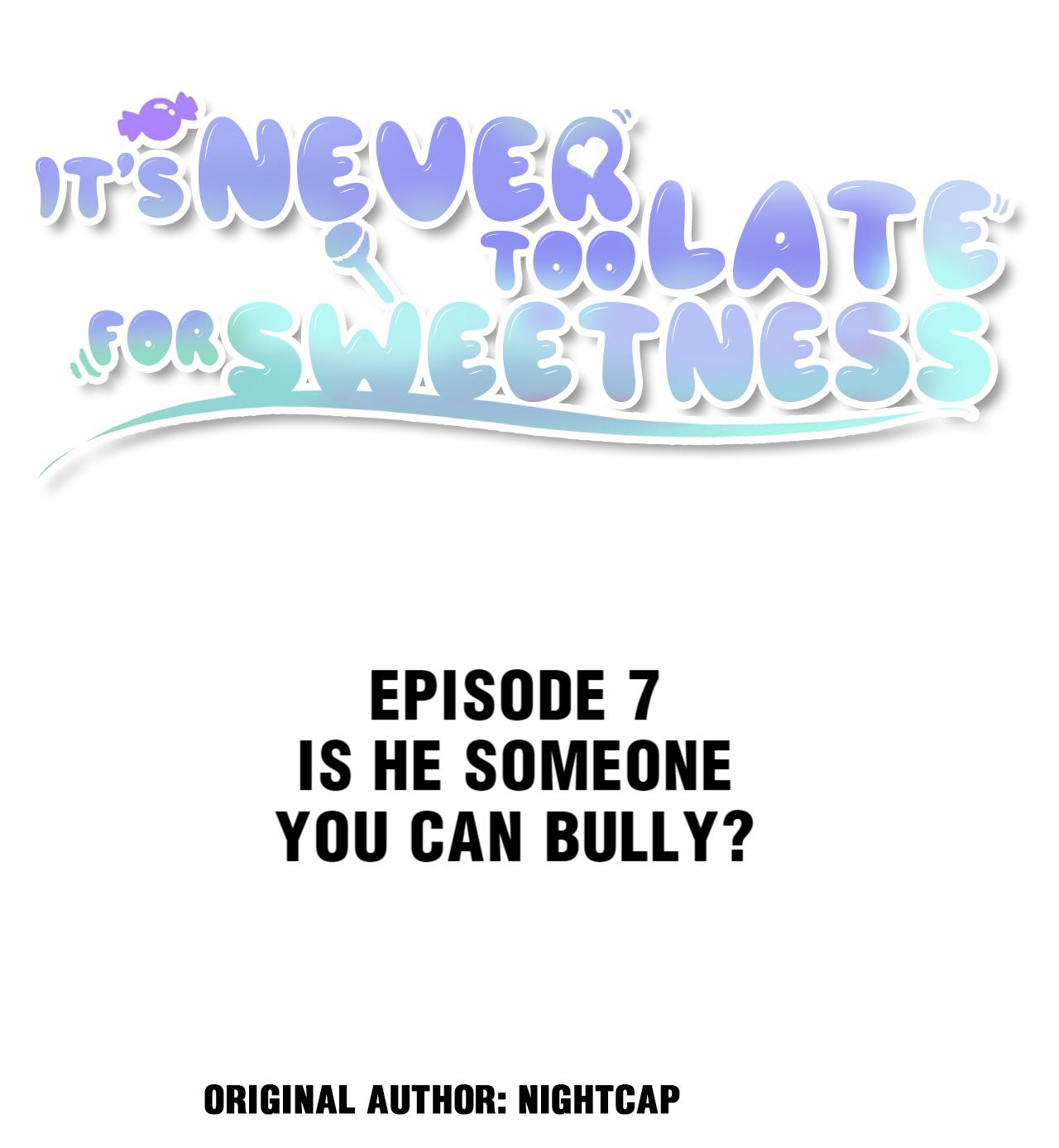 It's Never Too Late For Sweetness Chapter 7: Is He Someone You Can Bully? - Picture 2
