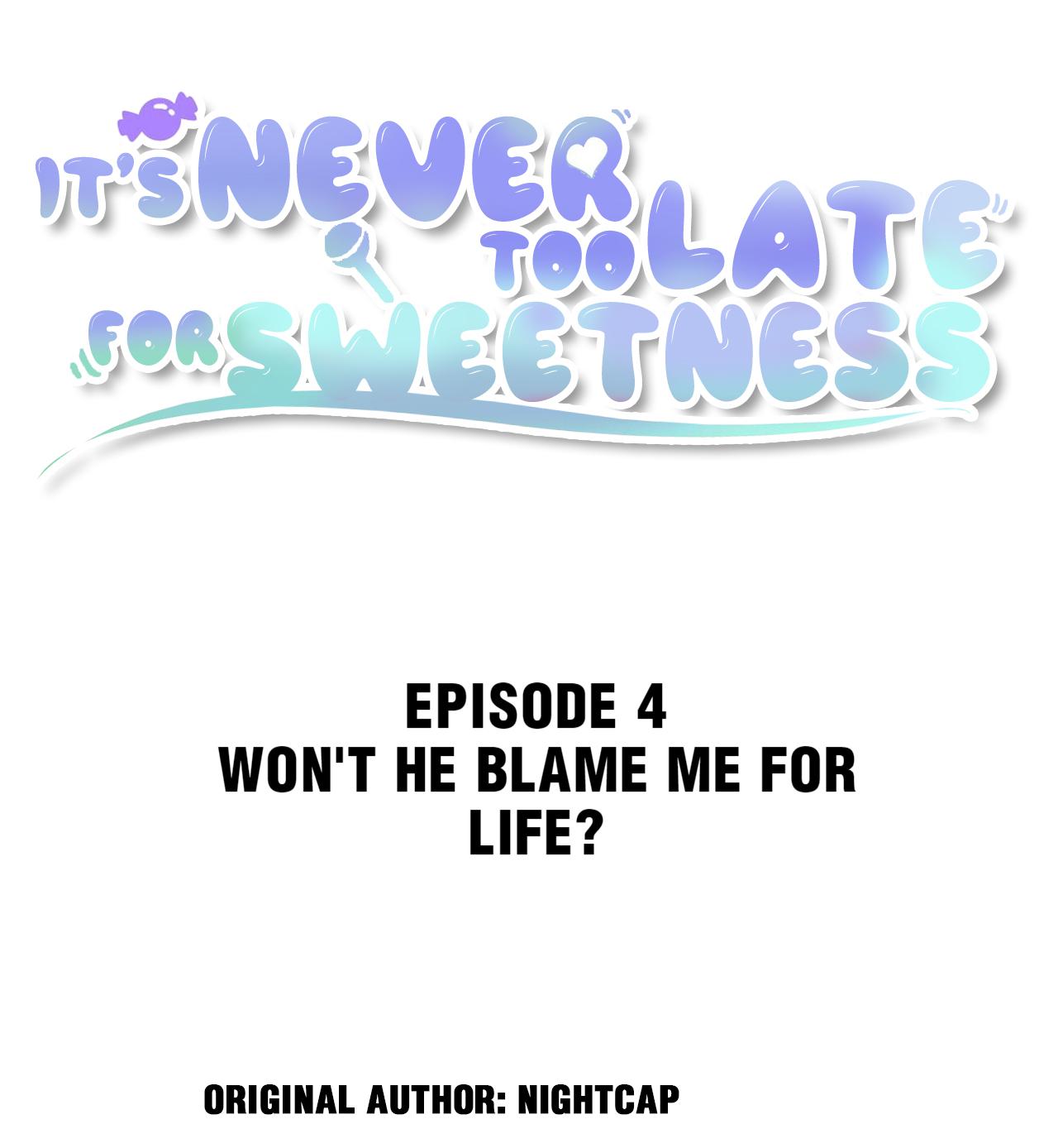 It's Never Too Late For Sweetness Chapter 4: Won't He Blame Me For Life? - Picture 2